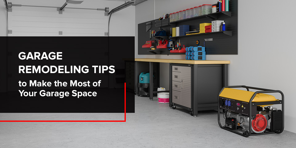 Garage Remodeling Tips to Make the Most of Your Garage Space