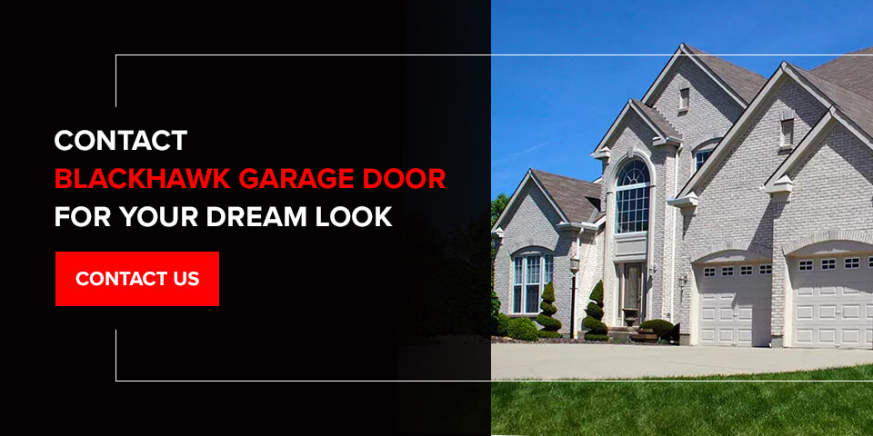 Contact BlackHawk Garage Door for Your Dream Look